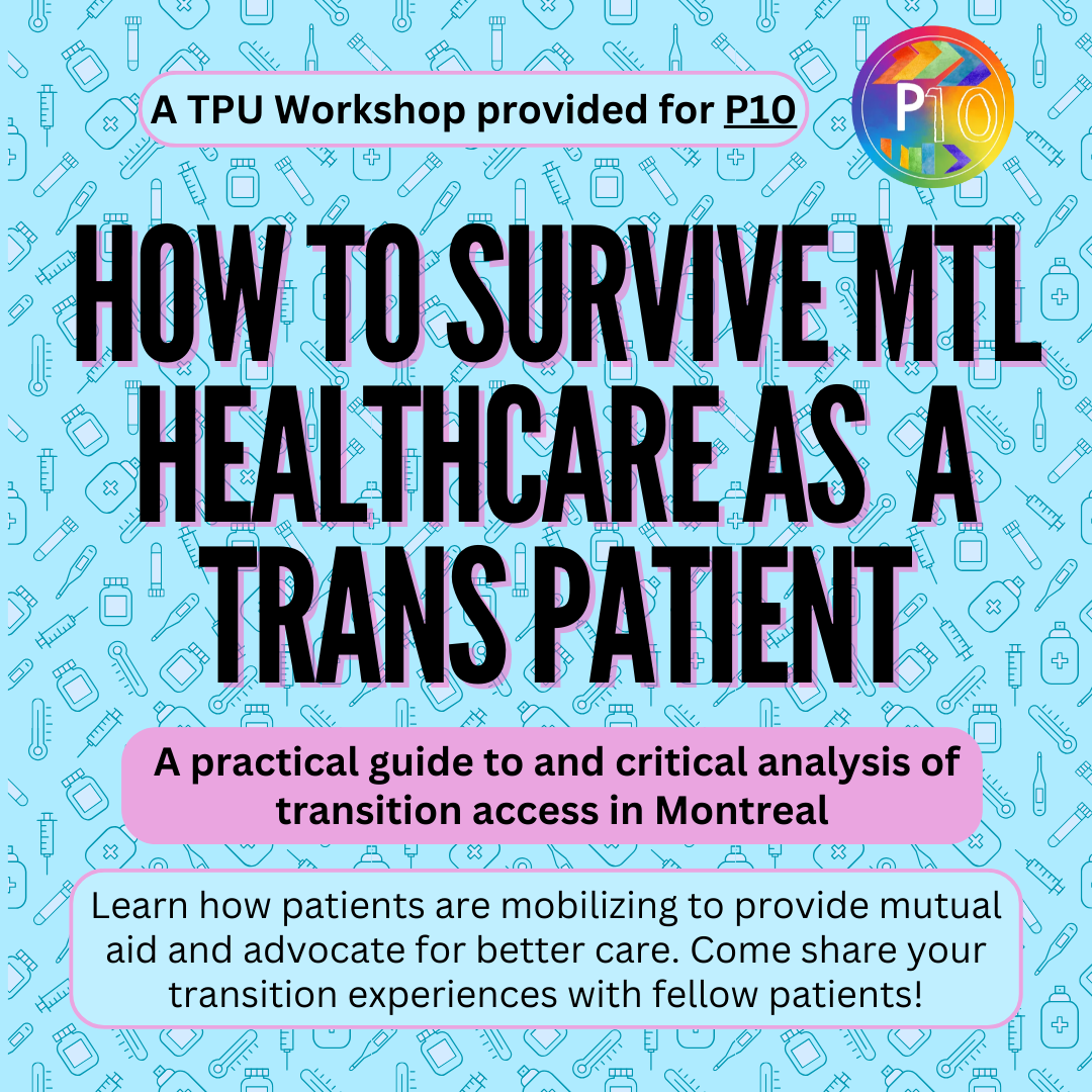 How to Survive Montreal Healthcare as a Trans Patient: A TPU Workshop provided for P10